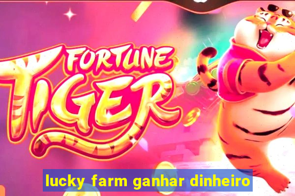 lucky farm ganhar dinheiro